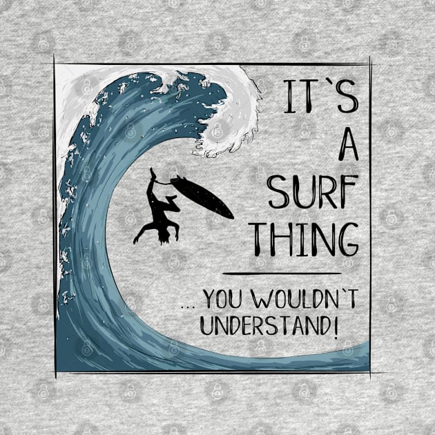 It’ A Surf Thing you wouldn't understand! by SkizzenMonster